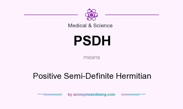 What does PSDH mean? It stands for Positive Semi-Definite Hermitian