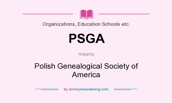 What does PSGA mean? It stands for Polish Genealogical Society of America