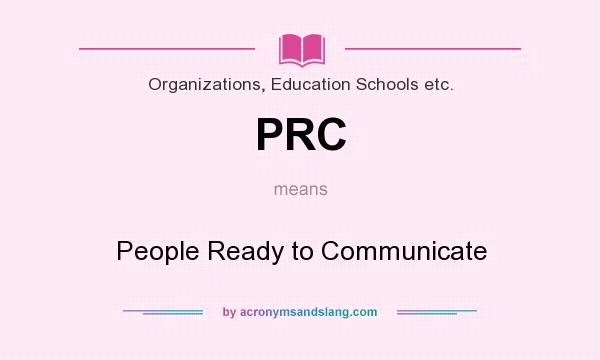 What does PRC mean? It stands for People Ready to Communicate