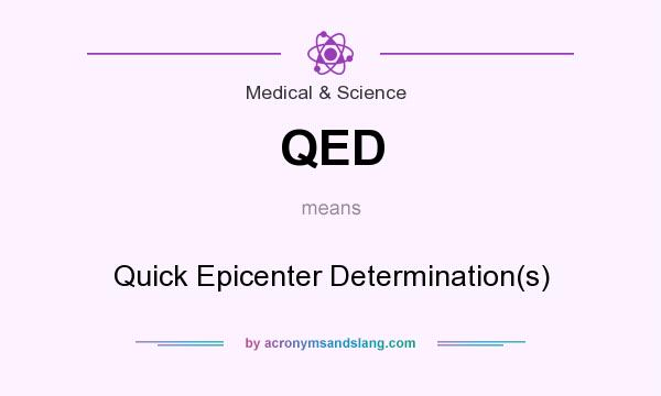 What does QED mean? It stands for Quick Epicenter Determination(s)