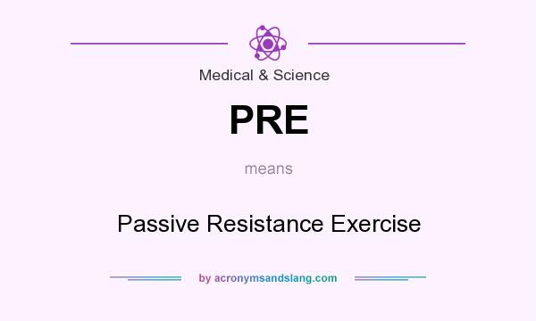 What does PRE mean? It stands for Passive Resistance Exercise
