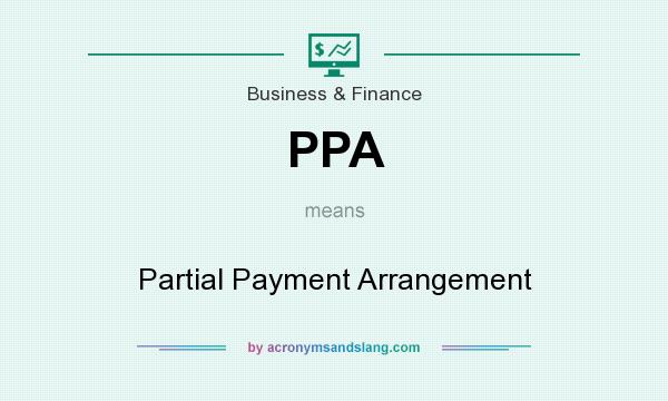 What does PPA mean? It stands for Partial Payment Arrangement