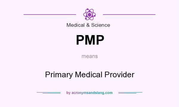 What does PMP mean? It stands for Primary Medical Provider