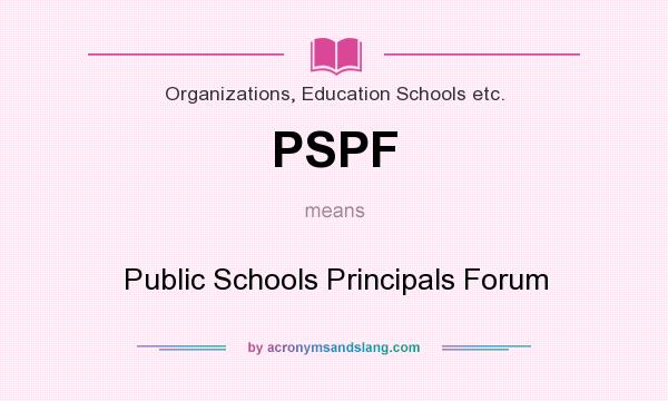 What does PSPF mean? It stands for Public Schools Principals Forum