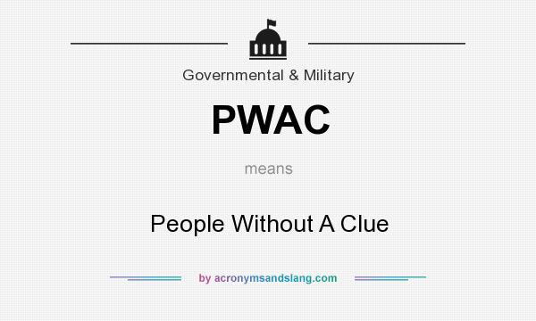 What does PWAC mean? It stands for People Without A Clue