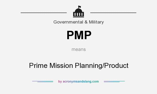 What does PMP mean? It stands for Prime Mission Planning/Product