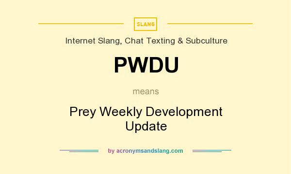 What does PWDU mean? It stands for Prey Weekly Development Update