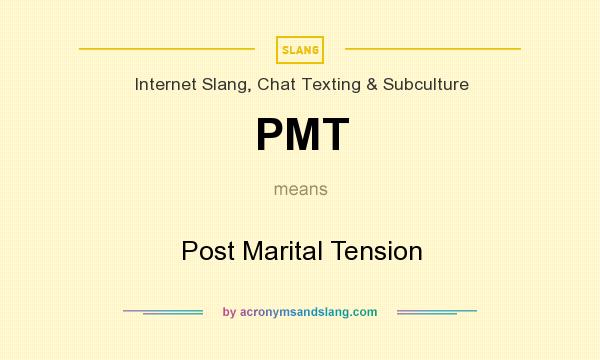 What does PMT mean? It stands for Post Marital Tension
