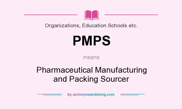 What does PMPS mean? It stands for Pharmaceutical Manufacturing and Packing Sourcer
