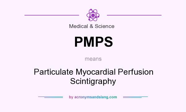 What does PMPS mean? It stands for Particulate Myocardial Perfusion Scintigraphy