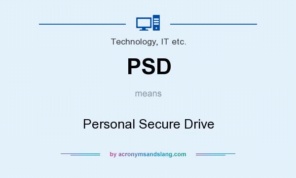 What does PSD mean? It stands for Personal Secure Drive