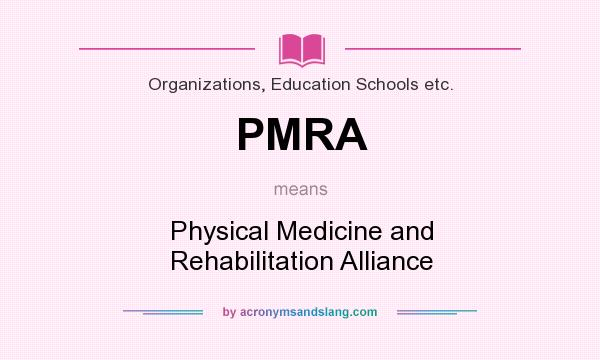 What does PMRA mean? It stands for Physical Medicine and Rehabilitation Alliance