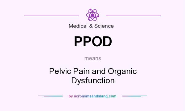 What does PPOD mean? It stands for Pelvic Pain and Organic Dysfunction