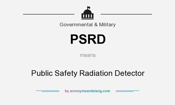 What does PSRD mean? It stands for Public Safety Radiation Detector
