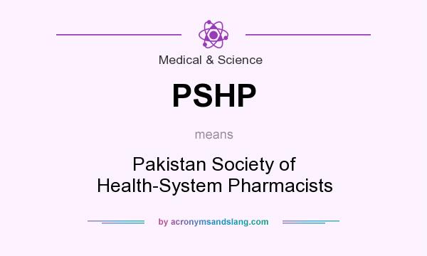 What does PSHP mean? It stands for Pakistan Society of Health-System Pharmacists