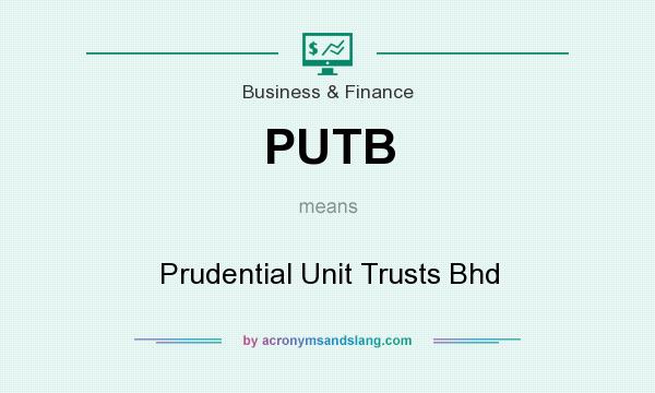 What does PUTB mean? It stands for Prudential Unit Trusts Bhd