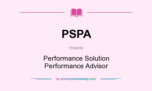 What does PSPA mean? It stands for Performance Solution Performance Advisor