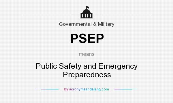 What does PSEP mean? It stands for Public Safety and Emergency Preparedness