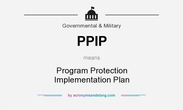 What does PPIP mean? It stands for Program Protection Implementation Plan