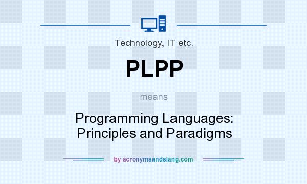 What does PLPP mean? It stands for Programming Languages: Principles and Paradigms