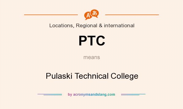 What does PTC mean? It stands for Pulaski Technical College