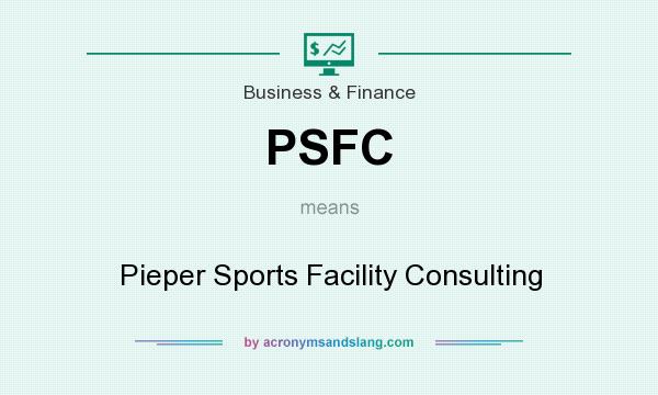 What does PSFC mean? It stands for Pieper Sports Facility Consulting
