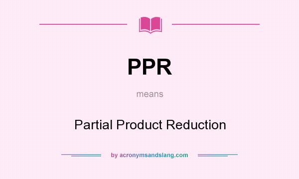 What does PPR mean? It stands for Partial Product Reduction