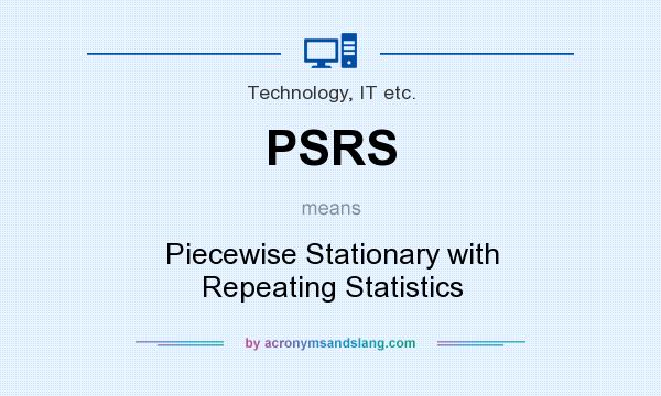 What does PSRS mean? It stands for Piecewise Stationary with Repeating Statistics