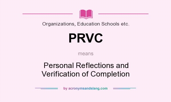 What does PRVC mean? It stands for Personal Reflections and Verification of Completion