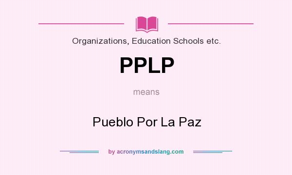 What does PPLP mean? It stands for Pueblo Por La Paz