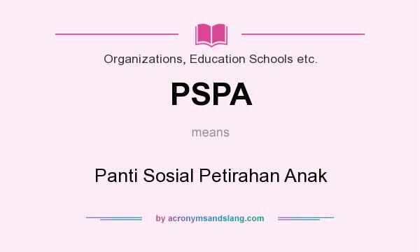 What does PSPA mean? It stands for Panti Sosial Petirahan Anak