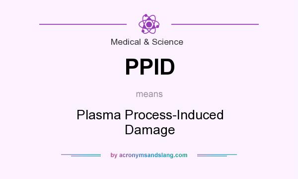 What does PPID mean? It stands for Plasma Process-Induced Damage