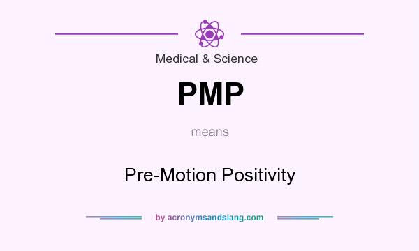 What does PMP mean? It stands for Pre-Motion Positivity