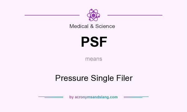 What does PSF mean? It stands for Pressure Single Filer