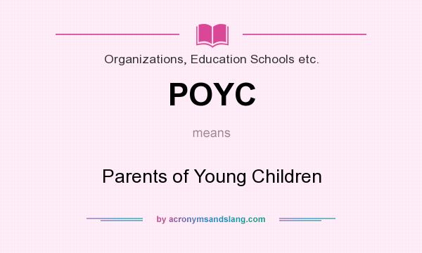 What does POYC mean? It stands for Parents of Young Children