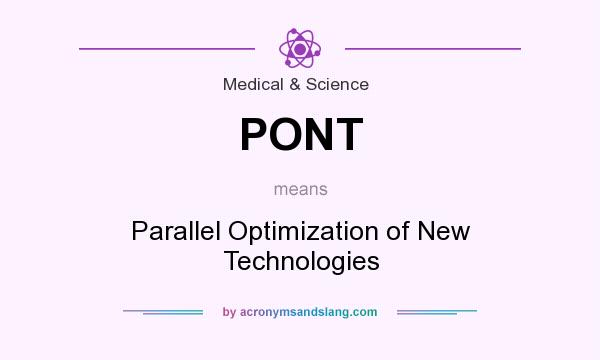 What does PONT mean? It stands for Parallel Optimization of New Technologies