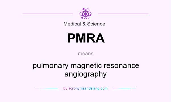 What does PMRA mean? It stands for pulmonary magnetic resonance angiography