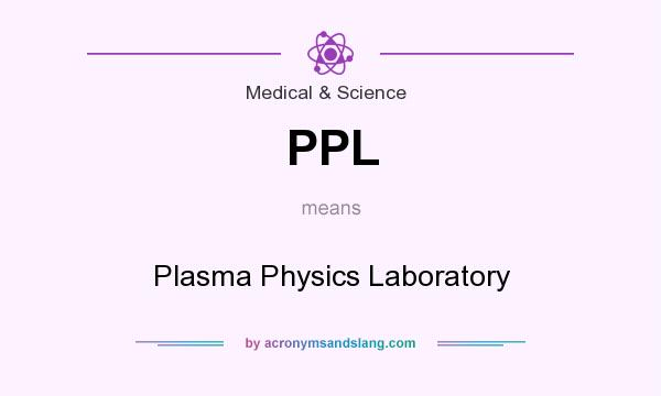 What does PPL mean? It stands for Plasma Physics Laboratory