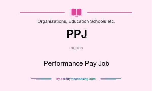 What does PPJ mean? It stands for Performance Pay Job