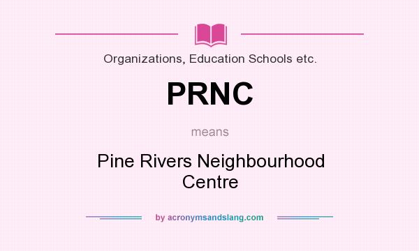 What does PRNC mean? It stands for Pine Rivers Neighbourhood Centre