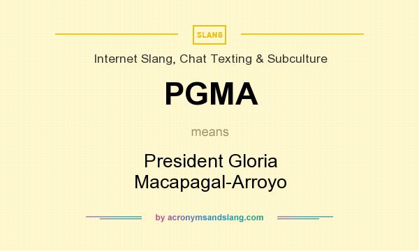 What does PGMA mean? It stands for President Gloria Macapagal-Arroyo