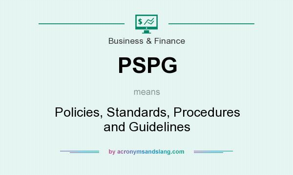 What does PSPG mean? It stands for Policies, Standards, Procedures and Guidelines