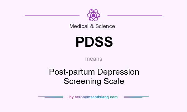 What does PDSS mean? It stands for Post-partum Depression Screening Scale