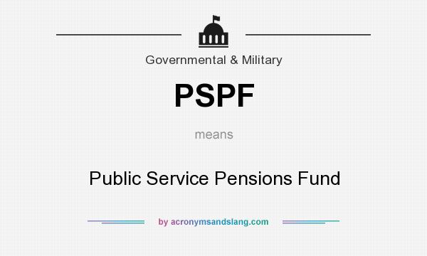What does PSPF mean? It stands for Public Service Pensions Fund