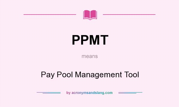 What does PPMT mean? It stands for Pay Pool Management Tool
