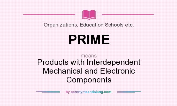 What does PRIME mean? It stands for Products with Interdependent Mechanical and Electronic Components