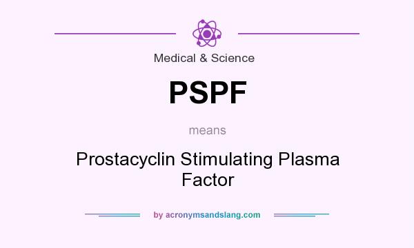 What does PSPF mean? It stands for Prostacyclin Stimulating Plasma Factor