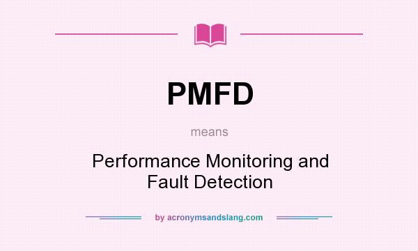 What does PMFD mean? It stands for Performance Monitoring and Fault Detection