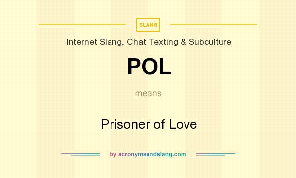 What does POL mean? It stands for Prisoner of Love