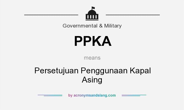 What does PPKA mean? It stands for Persetujuan Penggunaan Kapal Asing